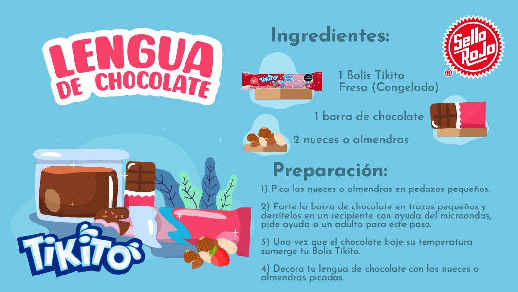 INGREDIENTES: 1 Bolis tickito fresa (Congelado), 1 Barra de Chocolate, 2 Nueces o almendras. PREPARACIÓN: 1) Pica las nueces o almendras en pedazos pequeños. 2) Parte la barra de chocolate en trozos pequeños y derrítelos en un recipiente con ayuda del microondas, pide ayuda a un adulto para este paso. 3) Una vez que el chocolate baje su temperatura sumerge tu Bolis Tikito. 4) Decora tu lengua de chocolate ocn las nueces o almendras picadas.